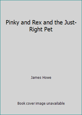 Pinky and Rex and the Just-Right Pet 0439371147 Book Cover
