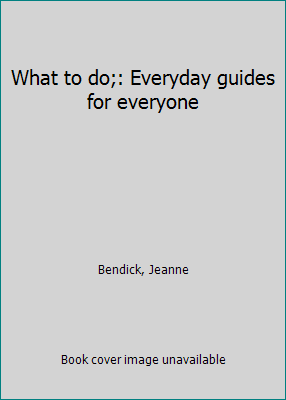 What to do;: Everyday guides for everyone B0007DXVVA Book Cover