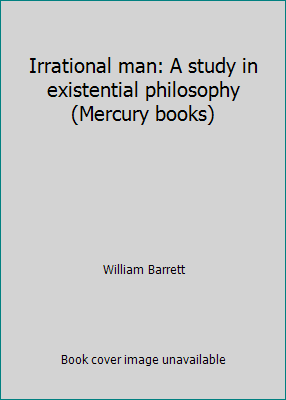 Irrational man: A study in existential philosop... B0007JDKTM Book Cover