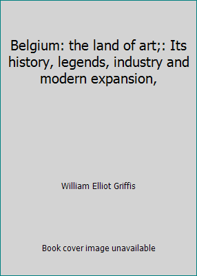 Belgium: the land of art;: Its history, legends... B000873JOY Book Cover