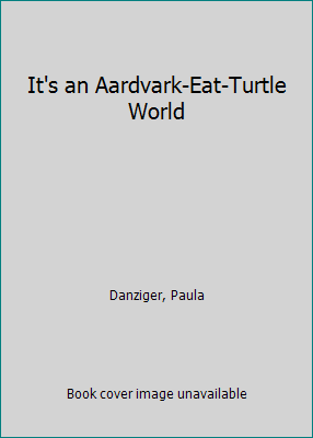 It's an Aardvark-Eat-Turtle World 0606184694 Book Cover
