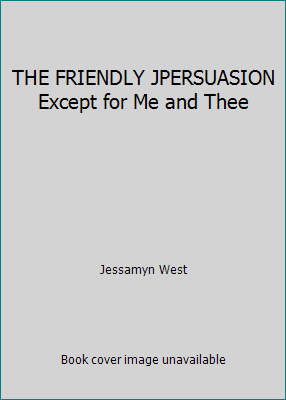 THE FRIENDLY JPERSUASION Except for Me and Thee B001NEBIV2 Book Cover