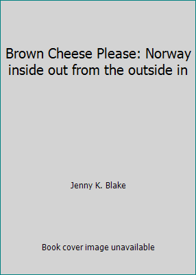 Brown Cheese Please: Norway inside out from the... B00EBC9AFE Book Cover