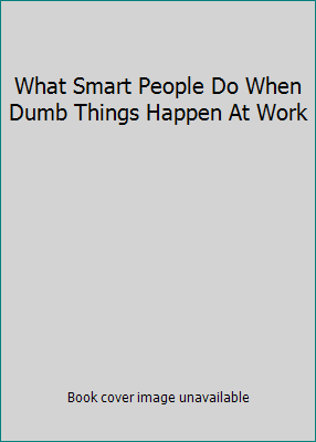What Smart People Do When Dumb Things Happen At... 8172249470 Book Cover