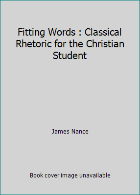 Fitting Words : Classical Rhetoric for the Chri... 1944482024 Book Cover