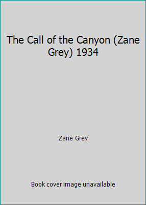 The Call of the Canyon (Zane Grey) 1934 B000GRB9UC Book Cover