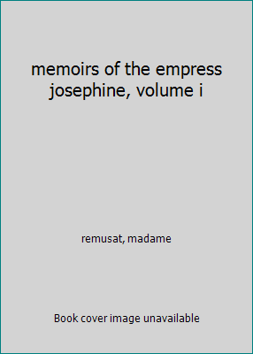 memoirs of the empress josephine, volume i [Unknown] B000L3J2R8 Book Cover