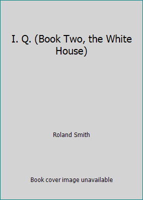 I. Q. (Book Two, the White House) 0545334136 Book Cover