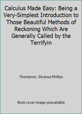 Calculus Made Easy: Being a Very-Simplest Intro... 1514779544 Book Cover