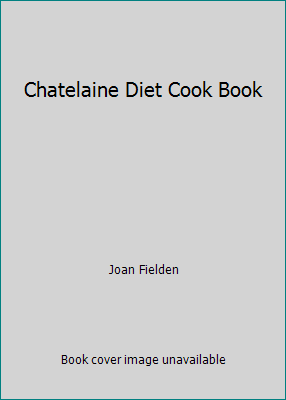 Chatelaine Diet Cook Book B0024I6XHU Book Cover