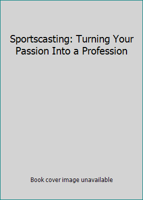 Sportscasting: Turning Your Passion Into a Prof... 0578058669 Book Cover