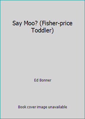 Say Moo? (Fisher-price Toddler) 0988033917 Book Cover