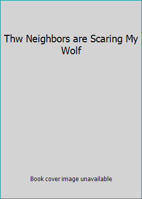 Thw Neighbors are Scaring My Wolf B00KZ437G0 Book Cover