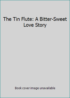 The Tin Flute: A Bitter-Sweet Love Story B005A5TC68 Book Cover