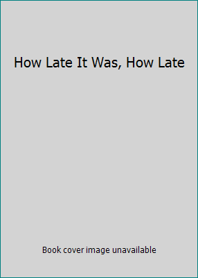 How Late It Was, How Late 0433393971 Book Cover