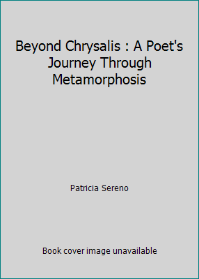 Beyond Chrysalis : A Poet's Journey Through Met... 096837381X Book Cover