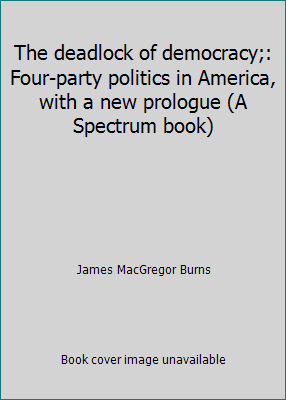 The deadlock of democracy;: Four-party politics... B013Y7E9I4 Book Cover