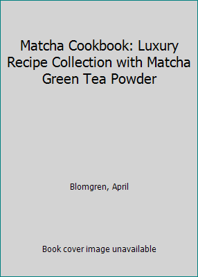 Matcha Cookbook: Luxury Recipe Collection with ... 198762856X Book Cover