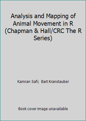 Analysis and Mapping of Animal Movement in R (C... 1466591501 Book Cover