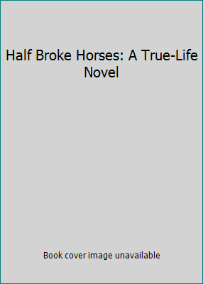 Half Broke Horses: A True-Life Novel 1439195714 Book Cover