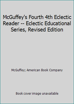 McGuffey's Fourth 4th Eclectic Reader -- Eclect... B000Q6BDRW Book Cover