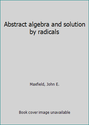 Abstract algebra and solution by radicals 0721661874 Book Cover