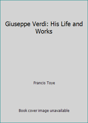 Giuseppe Verdi: His Life and Works B00K4M5C3O Book Cover