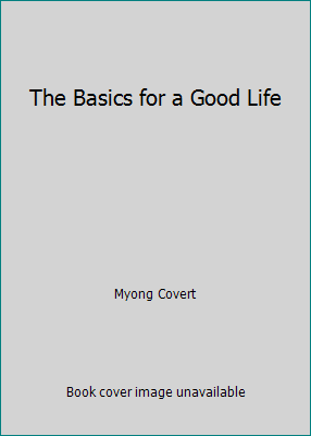 The Basics for a Good Life 096545620X Book Cover