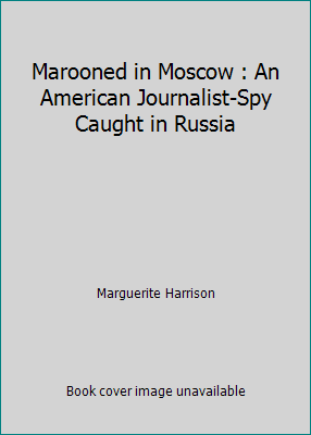 Marooned in Moscow : An American Journalist-Spy... 1499123884 Book Cover