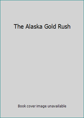 The Alaska Gold Rush B000NPH852 Book Cover