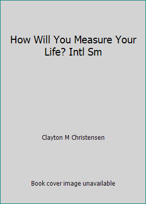 How Will You Measure Your Life? Intl Sm 0062272306 Book Cover