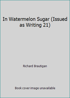 In Watermelon Sugar (Issued as Writing 21) B001W5AGBK Book Cover