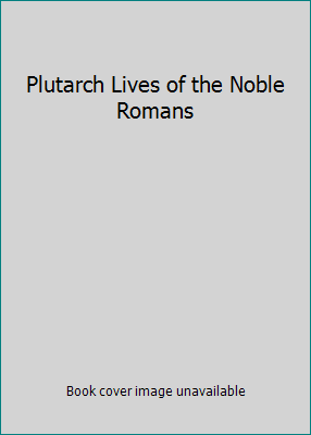 Plutarch Lives of the Noble Romans B001INEN6U Book Cover