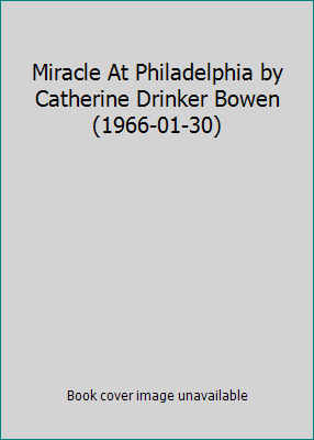 Miracle At Philadelphia by Catherine Drinker Bo... B01FKS0S12 Book Cover