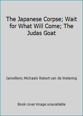 The Japanese Corpse; Wait for What Will Come; T... B000QLBUJI Book Cover