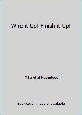 Wire it Up! Finish it Up! B000CLACSW Book Cover