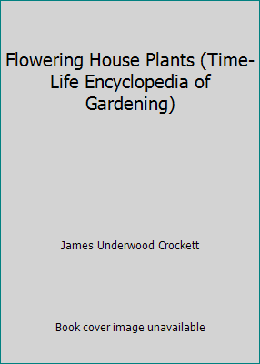 Flowering House Plants (Time-Life Encyclopedia ... 0805001220 Book Cover