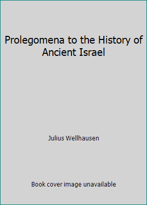 Prolegomena to the History of Ancient Israel 1500499927 Book Cover