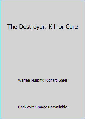 The Destroyer: Kill or Cure B001MPAXAY Book Cover