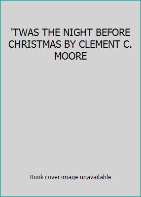 'TWAS THE NIGHT BEFORE CHRISTMAS BY CLEMENT C. ... B00NRTK5V0 Book Cover