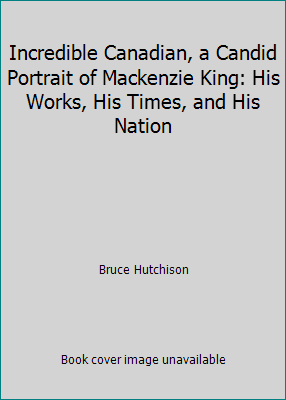 Incredible Canadian, a Candid Portrait of Macke... B002NCQOD0 Book Cover