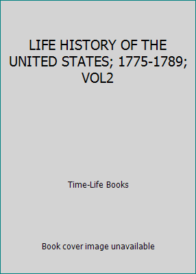 LIFE HISTORY OF THE UNITED STATES; 1775-1789; VOL2 B000IK48I2 Book Cover