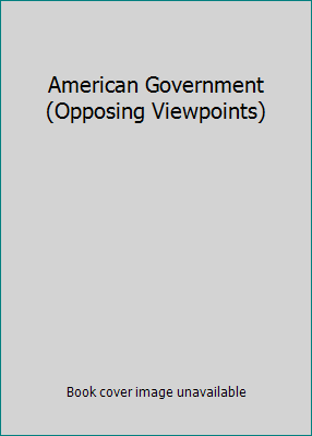 American Government (Opposing Viewpoints) 0899083986 Book Cover