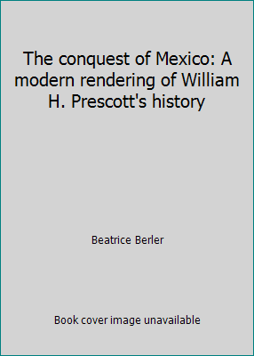 The conquest of Mexico: A modern rendering of W... 0931722691 Book Cover