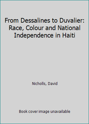 From Dessalines to Duvalier: Race, Colour and N... 0813522390 Book Cover