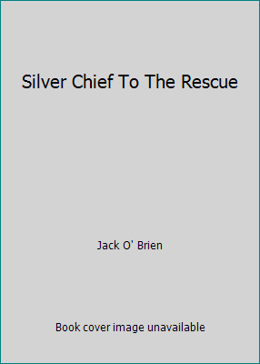 Silver Chief To The Rescue B000JDADSW Book Cover