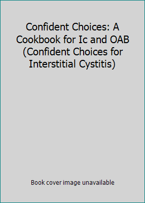 Confident Choices: A Cookbook for Ic and OAB (C... 0976724642 Book Cover