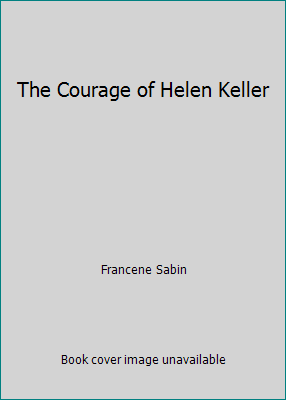 The Courage of Helen Keller 0893757551 Book Cover