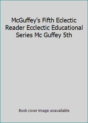 McGuffey's Fifth Eclectic Reader Ecclectic Educ... B005KECVG2 Book Cover