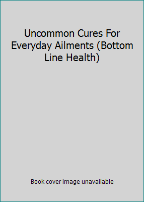 Uncommon Cures For Everyday Ailments (Bottom Li... 0887232884 Book Cover